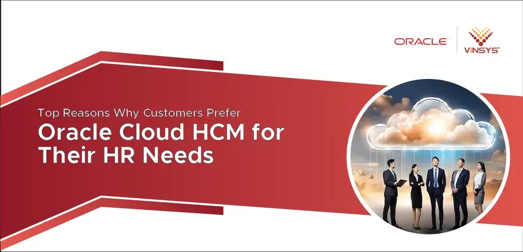 Top 10 Reasons Why Customers Prefer Oracle Cloud HCM for Their HR Needs