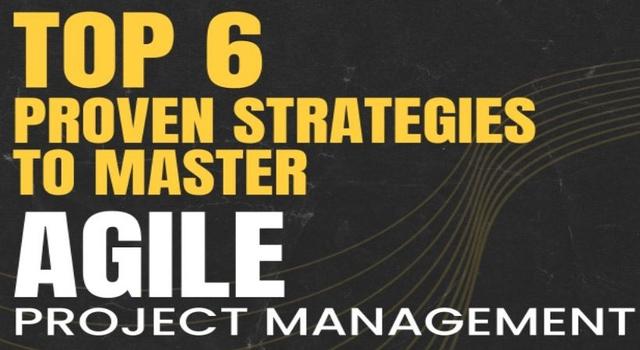 Top 6 Proven Strategies to Master Agile Project Management