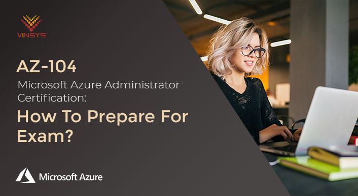 AZ-104 Microsoft Azure Administrator Certification: How To Prepare For Exam?