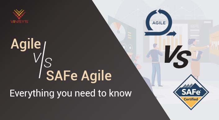 Agile vs SAFe Agile: Everything You Need to Know