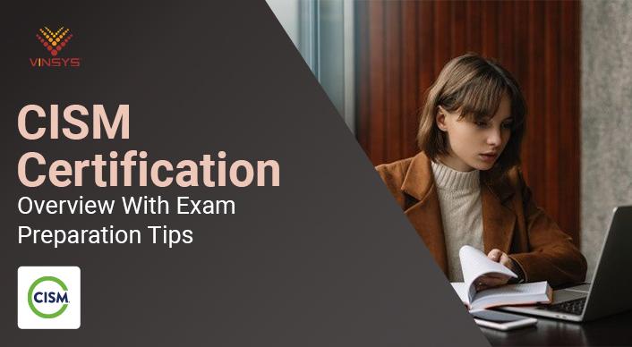 CISM Certification and CISM Exam Preparation Tips