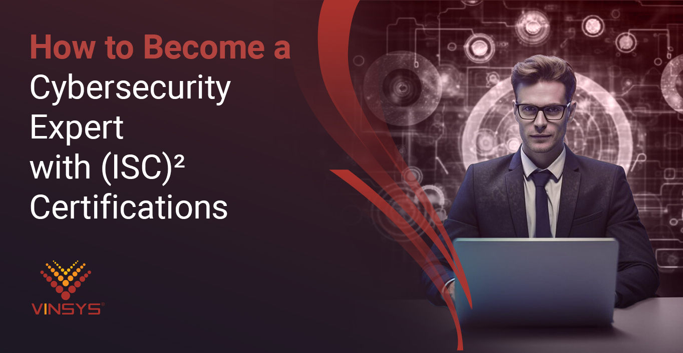 Become a Cybersecurity Expert with ISC2 Certifications - Vinsys