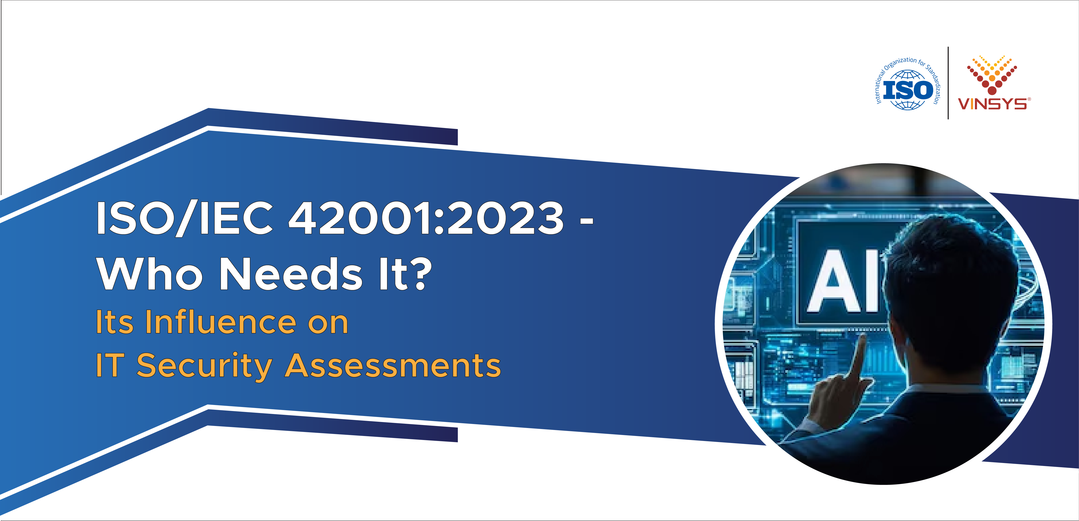 ISO/IEC 42001:2023 – Who Needs It and Its Impact on IT Security Assessments
