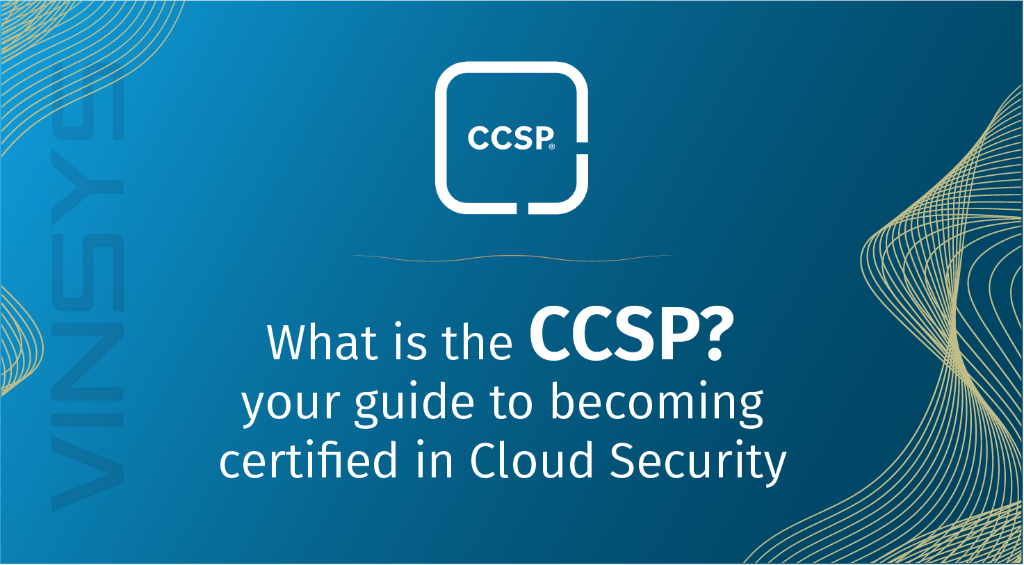 What Is the CCSP? A Comprehensive Guide to Become Certified in Cloud