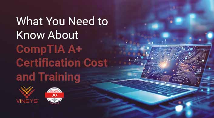 Know the CompTIA A  Certification Cost 2024 Vinsys