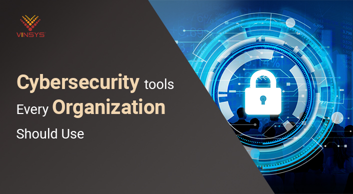 Cybersecurity Tools Every Organization Should Use-vinsys