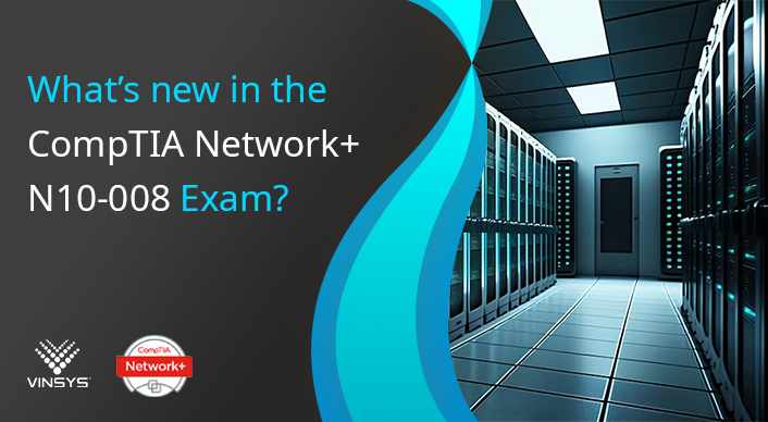 What's new in the CompTIA Network+ N10-008 Exam?-vinsys